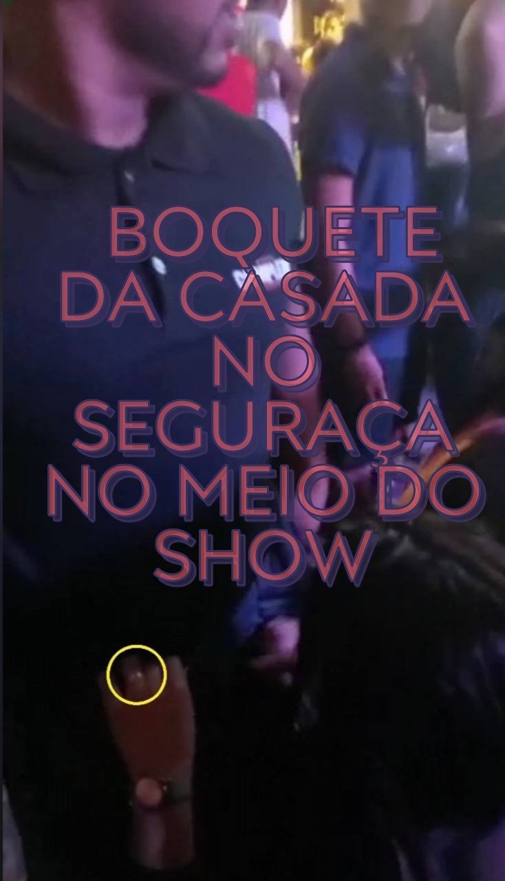 VAZOU VIDEO BOQUETE DA CASADA NO SEGURAÇA NO MEIO DO SHOW #NL9YciQW